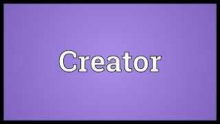 Creator Meaning [upl. by Arikahc458]