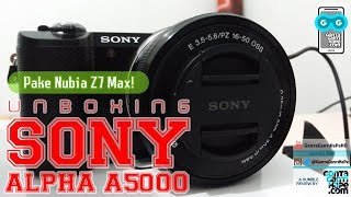 Unboxing SONY Alpha A5000  Direkam dengan Kamera Hape Nubia Z7 Max [upl. by Grory947]