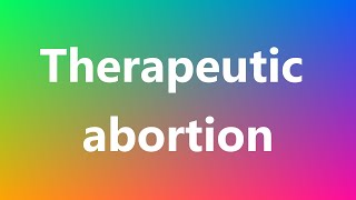 Therapeutic abortion  Medical Definition and Pronunciation [upl. by Ahsenyl]