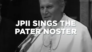 JPII Sings the Pater Noster [upl. by Ontina]