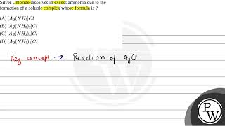 Silver Chloride dissolves in excess ammonia due to the formation of a soluble complex whose fo [upl. by Landre]