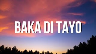 Yayoi  Baka Di Tayo feat Yosso amp Lopau Lyrics  teka muna  TIKTOK [upl. by Philemon332]