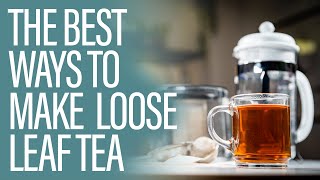 The 4 Best Ways to Make Tea with Loose Leaves [upl. by Marcile]