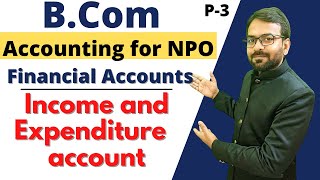 Part3 Income and Expenditure Account  Accounting of NPO  Financial Accounting Bcom 1st year [upl. by Annehsat]