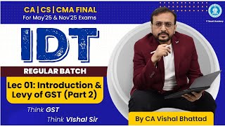 Lec 01Part2 IDT GST Basics amp Intro  MAY25 amp NOV25 Paper 5amp6 CA CSCMA Final IDT Reg VBSir [upl. by Rosol]