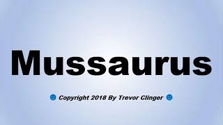 How To Pronounce Mussaurus [upl. by Ecela381]