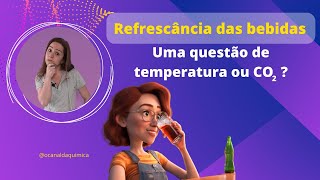 Qual é a explicação da refrescância de bebidas carbonatadas A temperatura ou o CO2 [upl. by Enelaehs734]