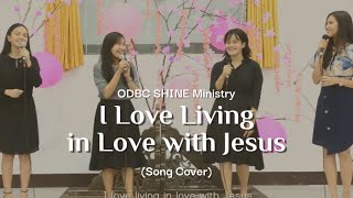 I Love Living in Love with Jesus Cover  ODBC Youth SHINE Ministry [upl. by Otter]