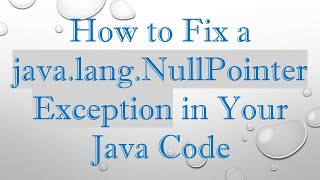 How to Fix a javalangNullPointerException in Your Java Code [upl. by Aiehtela793]