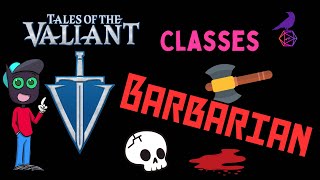 Tales of the Valiant Classes BARBARIAN Make Your Enemies Feel Your Rage [upl. by Maitland]