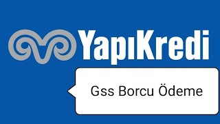 Yapı Kredi Gss Borcu Ödeme  Gss Prim Borcu Nasıl Ödenir Yapı Kredi [upl. by Ahseele]