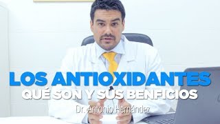 ANTIOXIDANTES QUÉ SON Y SUS BENEFICIOS  Dr Antonio Hernández [upl. by Zemaj]