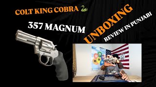 COLT KING COBRA 357 MAGNUM UNBOXING AND REVIEW IN PUNJABI [upl. by Edmunda]