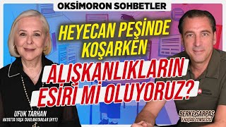 Heyecan Peşinde Koşarken Alışkanlıkların Esiri Mi Oluyoruz  Oksimoron Sohbetler [upl. by Feenah]