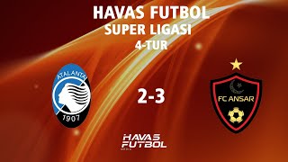 Havas SUPER Ligasi 4TUR FC ANSAR 32 FC ATALANTA [upl. by Sileray665]