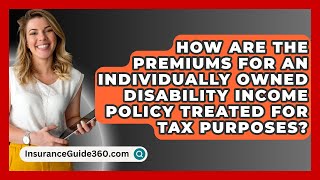 How Are The Premiums For An Individually Owned Disability Income Policy Treated For Tax Purposes [upl. by Okeim]