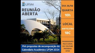 Reunião Aberta de Prépropostas de recomposição do Calendário Acadêmico UFSM 2024 [upl. by Oatis]