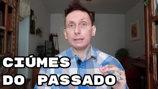 Ciúmes do Passado e Ciúmes Retroativo [upl. by Fairman126]