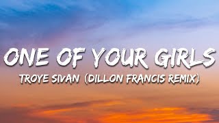 Troye Sivan  One of Your Girls Dillon Francis Remix  Lyrics [upl. by Farhi]