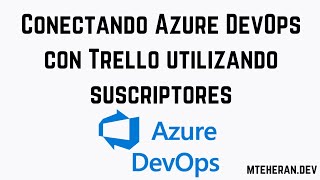 Conectando Azure DevOps con Trello utilizando suscriptores [upl. by Ybeloc771]