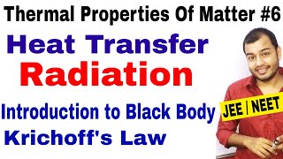 Thermal Properties Of Matter 06  Heat Transfer  RADIATION  Black Body and Krichoffs Law JEENEET [upl. by Novahs566]