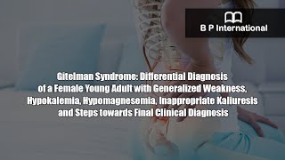 Gitelman Syndrome Differential Diagnosis of a Female Young Adult with Generalized Weakness [upl. by Becht]