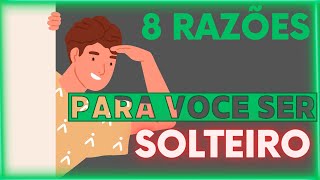 Descubra 8 razões pelas quais é melhor ser solteiro [upl. by Pepillo]