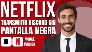 Como Transmitir Netflix En Discord Sin Pantalla Negra Celular [upl. by Golda]