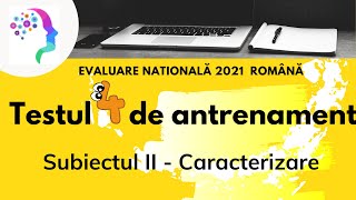 Testul 4 de antrenament Subiectul II  caracterizare Evaluare nationala 2021 romana [upl. by Tegirb668]