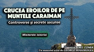 Crucea Eroilor de pe Muntele Caraiman  Controverse si secrete ascunse  Misterele istoriei [upl. by Ahsiel]