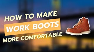 How to Make Work Boots More Comfortable [upl. by Brion]