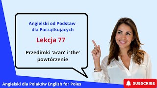 Angielski od Podstawa dla Początkujących Przedimki ‘aan’ i ‘the’ powtórzenie Lekcja 77 [upl. by Ahtiekal]