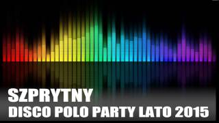 Szprytny  Disco Polo Party Lato 2015 [upl. by Alihs]