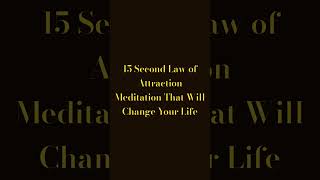 15 Second Law of Attraction Meditation That Will Change Your Life [upl. by Enomsed]