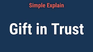 What Is a Gift in Trust Understanding Gifting Assets and Wealth Transfer [upl. by Atiran]