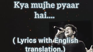 Kya Mujhe Pyaar Hai  lyrics with English translation   KK  Woh Lamhe 2006 Pritam••• [upl. by Zenobia]