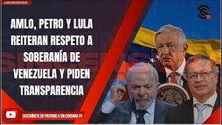 AMLO Petro y Lula reiteran respeto a soberanía de Venezuela y piden transparencia [upl. by Cornell249]