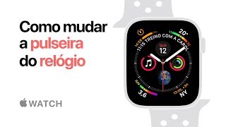 Apple Watch Series 4 — Como mudar a pulseira do seu Apple Watch — Apple [upl. by Ecydnarb]