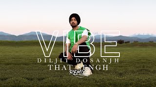 DILJIT DOSANJH  VIBE  THAT SENGH REMIX [upl. by Bevash]