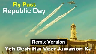 Yeh Desh Hai Veer Jawanon Ka  Remix Version  Republic Day  Fly Past  Republic Day Song [upl. by Rem715]