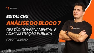 Edital CNU  Análise completa do Bloco 7  Gestão Governamental e Administração Pública [upl. by Ilise]