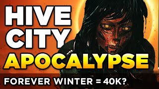 HIVE CITY APOCALYPSE  FOREVER WINTER but its 40K  Warhammer 40000 Lore  Speculation [upl. by Nivalc]