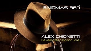 Alex Chionetti  De periodista a Indiana Jones  Enigmas 360 grados [upl. by Spiro]