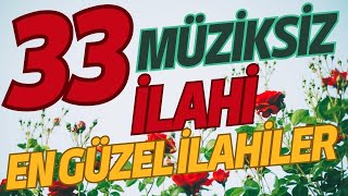 33 En Güzel Müziksiz İlahiler  Hayırlı Haftalar [upl. by Acinoed973]