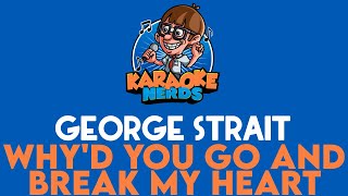 George Strait  Whyd You Go And Break My Heart Karaoke [upl. by Brett]