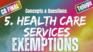 Health Care Services  Exemptions Under GST5  Uttej  ICAI Questions CA FINAL IDT [upl. by Shifra]