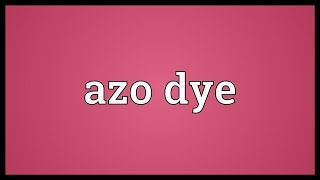 Azo dye Meaning [upl. by Eatnahc]