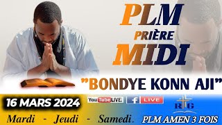 PLMPRIÈRE MIDI  BONDYE KONN AJI  SAMEDI DE TEMOIGNAGE  16 MARS 2024  PLM AMEN 3 FOIS [upl. by Ysle]