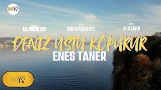 Enes Taner  Deniz Üstü Köpürür Official Video [upl. by Dobb]