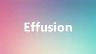 Effusion  Medical Definition and Pronunciation [upl. by Divine]